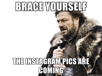 Brace-Yourself-The-Instagram-Pics-are-Coming-Meme